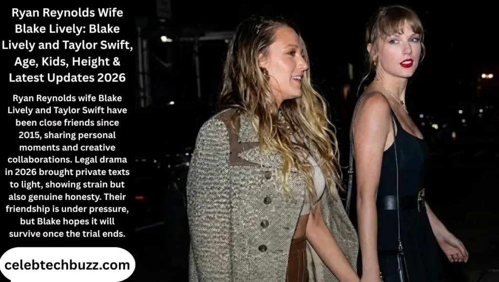 Ryan Reynolds Wife Blake Lively: Blake Lively and Taylor Swift, Age, Kids, Height & Latest Updates 2026