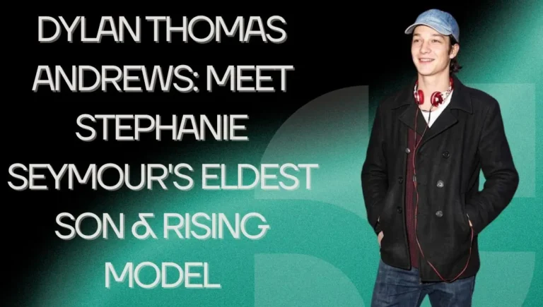 Dylan Thomas Andrews: Stephanie Seymour’s Rising Model Son