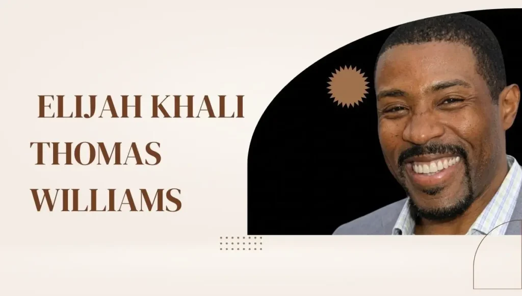 Who Is Elijah Khali Thomas Williams? Bio, Age, Net Worth in 2026 & More