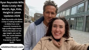 Ryan Reynolds Wife Blake Lively: Age, Kids, Height & Latest Updates 2026