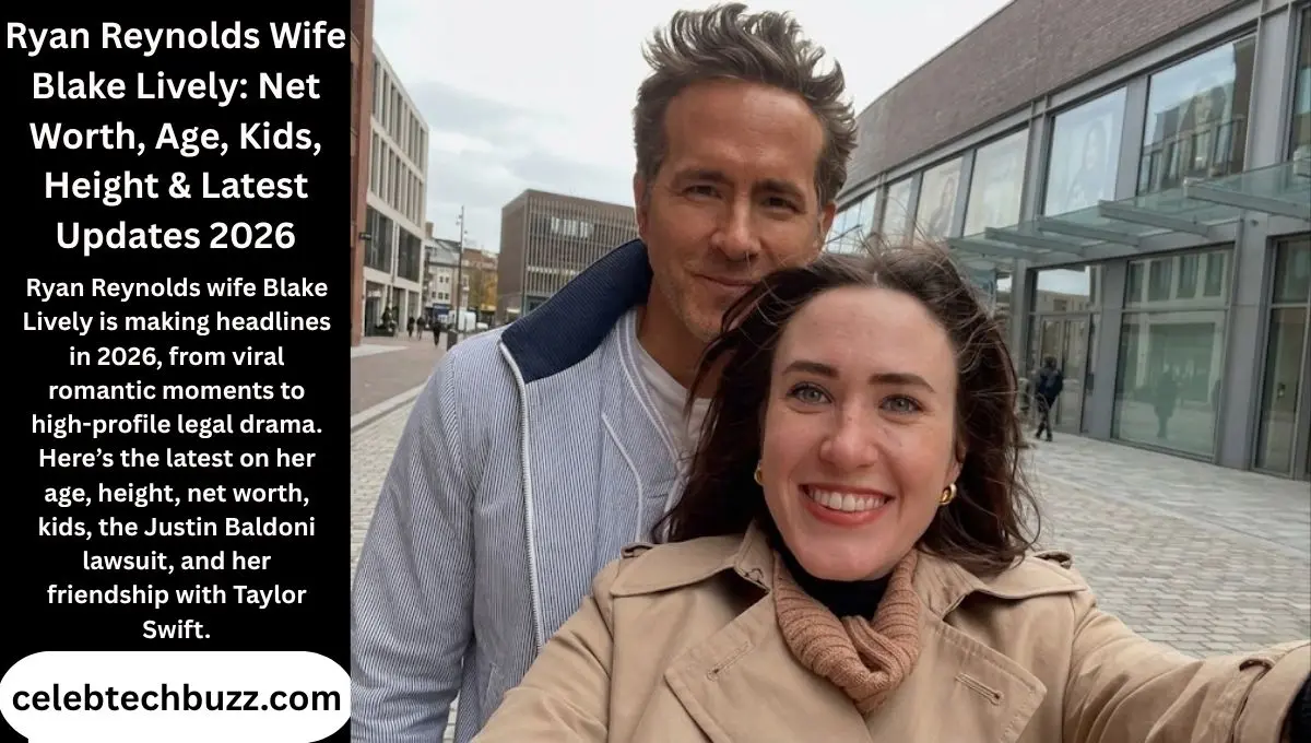 Ryan Reynolds Wife Blake Lively: Age, Kids, Height & Latest Updates 2026