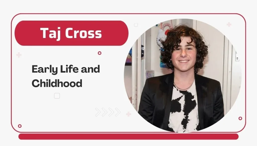 Taj Cross Age: His Family, Lifestyle, Height, Siblings, Social Media, Early Life and Childhood, and More
