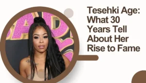 Tesehki Age: What 30 Years Tell About Her Rise to Fame