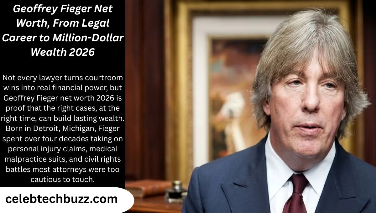Geoffrey Fieger Net Worth, From Legal Career to Million-Dollar Wealth 2026